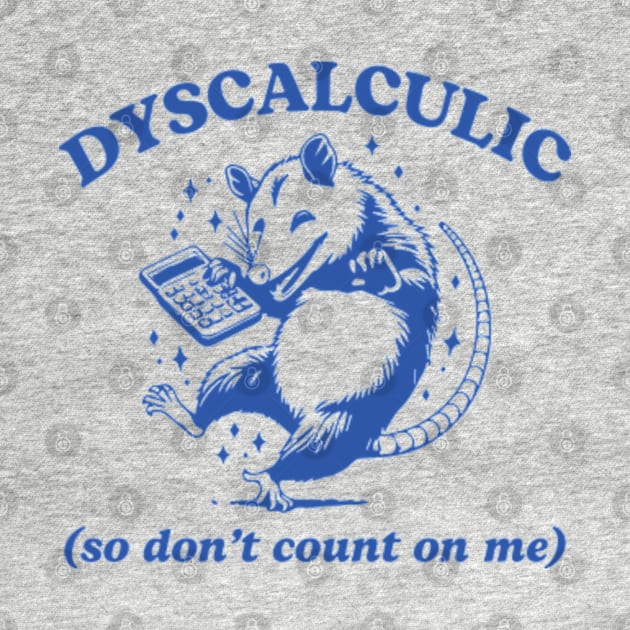 Dyscalculic So Don't Count On Me Funny Possum Silly Meme by JanaeLarson